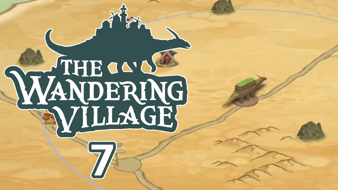 #7 💮 The Wandering Village - Wir DURCHKÄMMEN die Wüste!