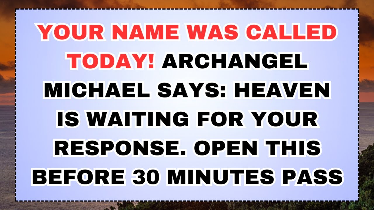 🧿 YOUR NAME WAS CALLED TODAY! ARCHANGEL MICHAEL SSYS HEAVEN IS WAITING FOR YOUR RESPONSE.OPEN THIS..