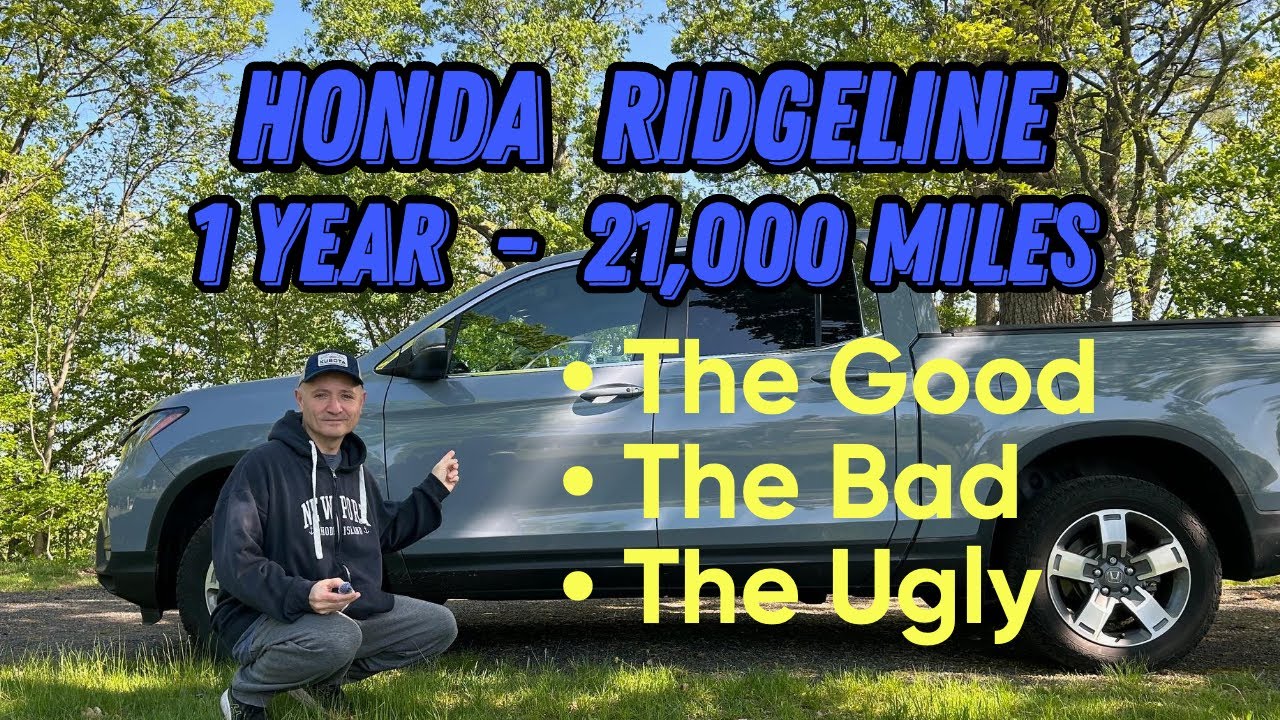 Honda Ridgeline - One Year, 21,000 Miles.  The Good, Bad, and Ugly!