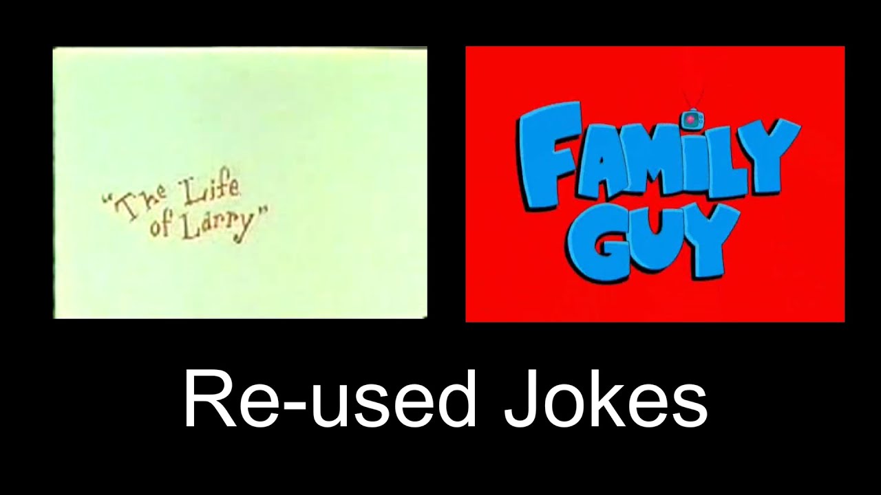 Re-used jokes from "The Life of Larry" in Family Guy - Complete Collection