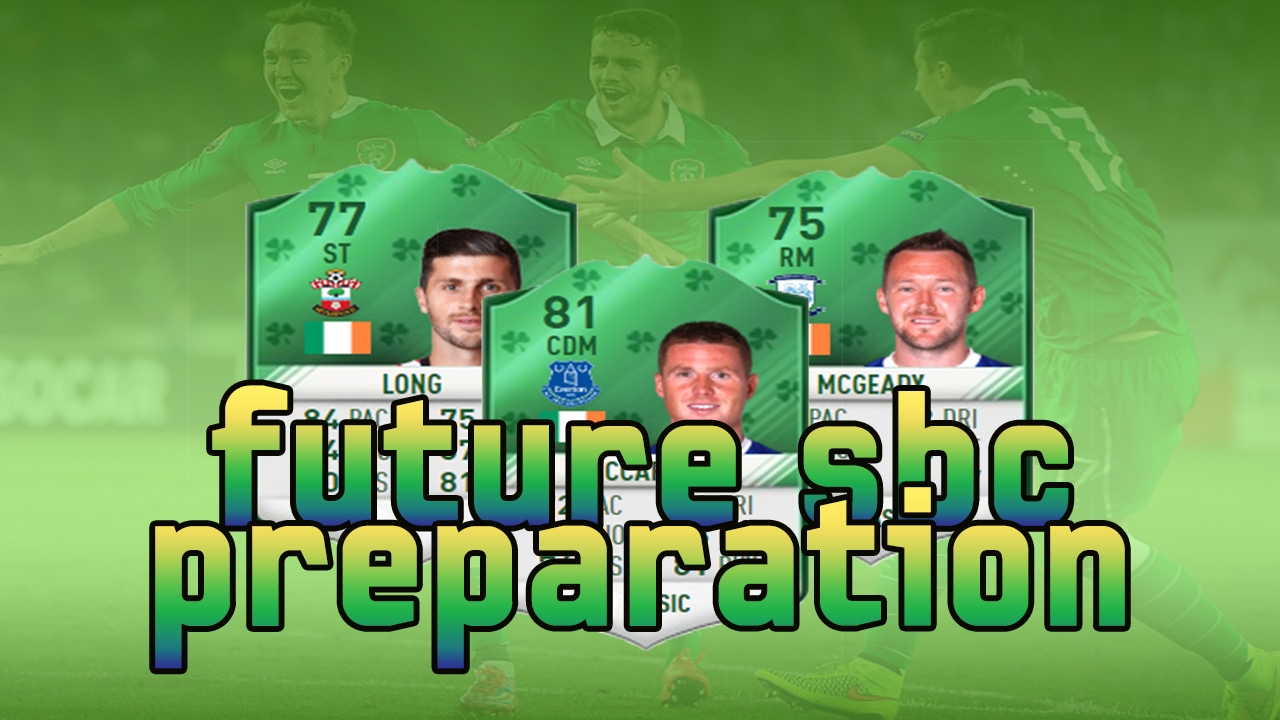 FIFA 17 ULTIMATE TEAM FUTURE SBC PREPARATIONS ST PATRICK'S DAY