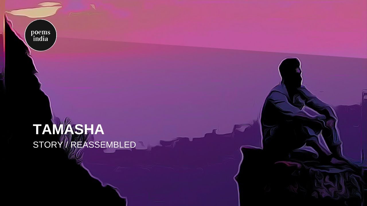 Tamasha Story | Scenes Reassembled | Poems India Scenema
