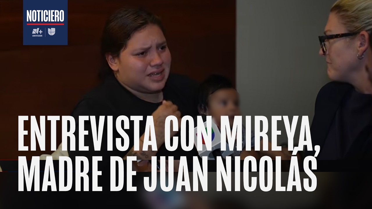 Exclusiva N+ Univision: Entrevista con mamá de Juan Nicolás, bebé deportado con bronquitis