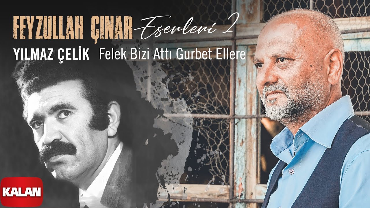 Yılmaz Çelik - Felek Bizi Attı Gurbet Ellere I Feyzullah Çınar Eserleri 2 © 2025 Kalan Müzik