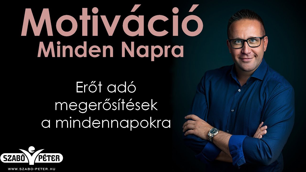 Motiváció Minden Napra - Megerősítések Szabó Pétertől
