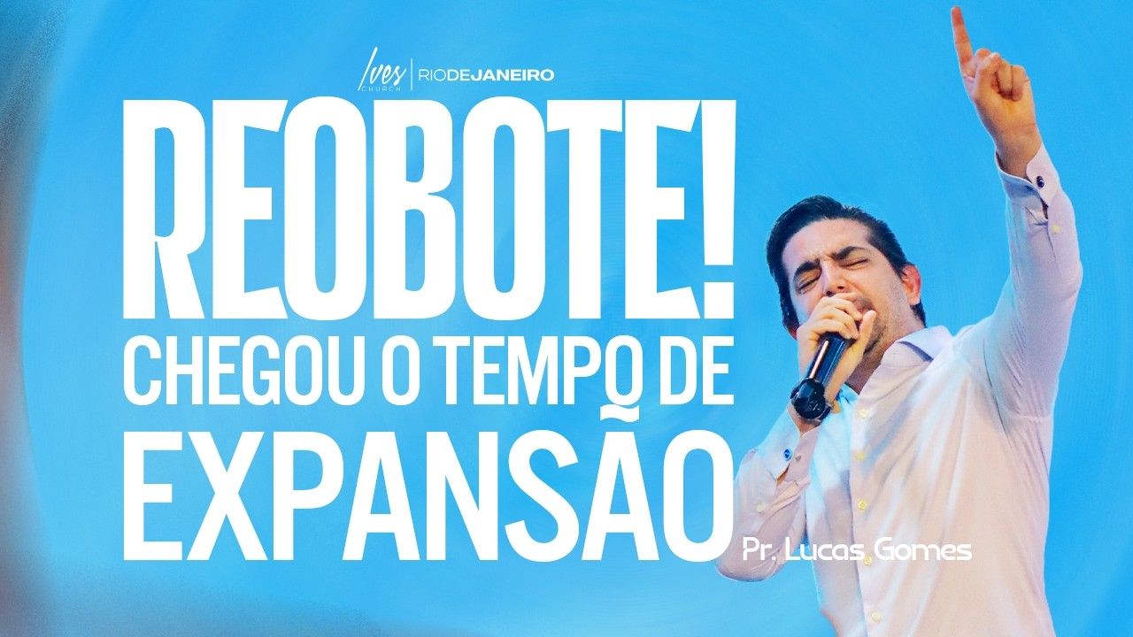 Pr Lucas Gomes - Reobote! Chegou o tempo de expansão!