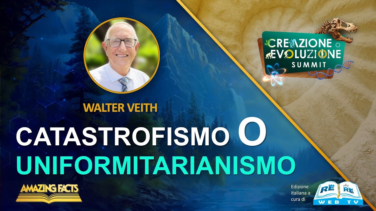 Summit Creazione o Evoluzione - EP2 - Catastrofismo o Uniformitarianismo &ndash; Walter Veith