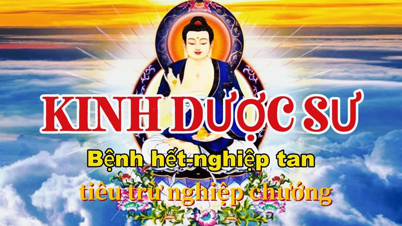 KINH DƯỢC SƯ : Bệnh hết nghiệp tan tiêu trừ bệnh tật