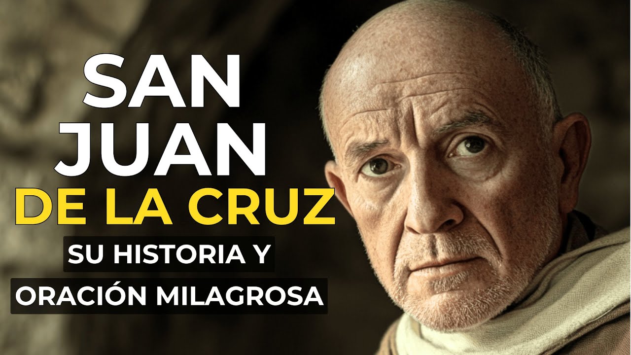 La Historia y ORACIÓN Milagrosa de San Juan de la Cruz: El Poeta y Místico de la Fe