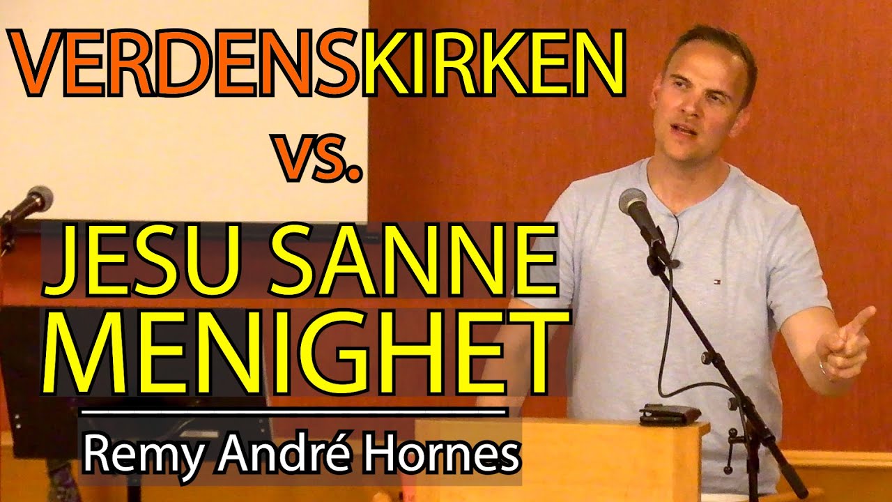 Verdenskirken vs. Jesu sanne menighet | Remy André Hornes