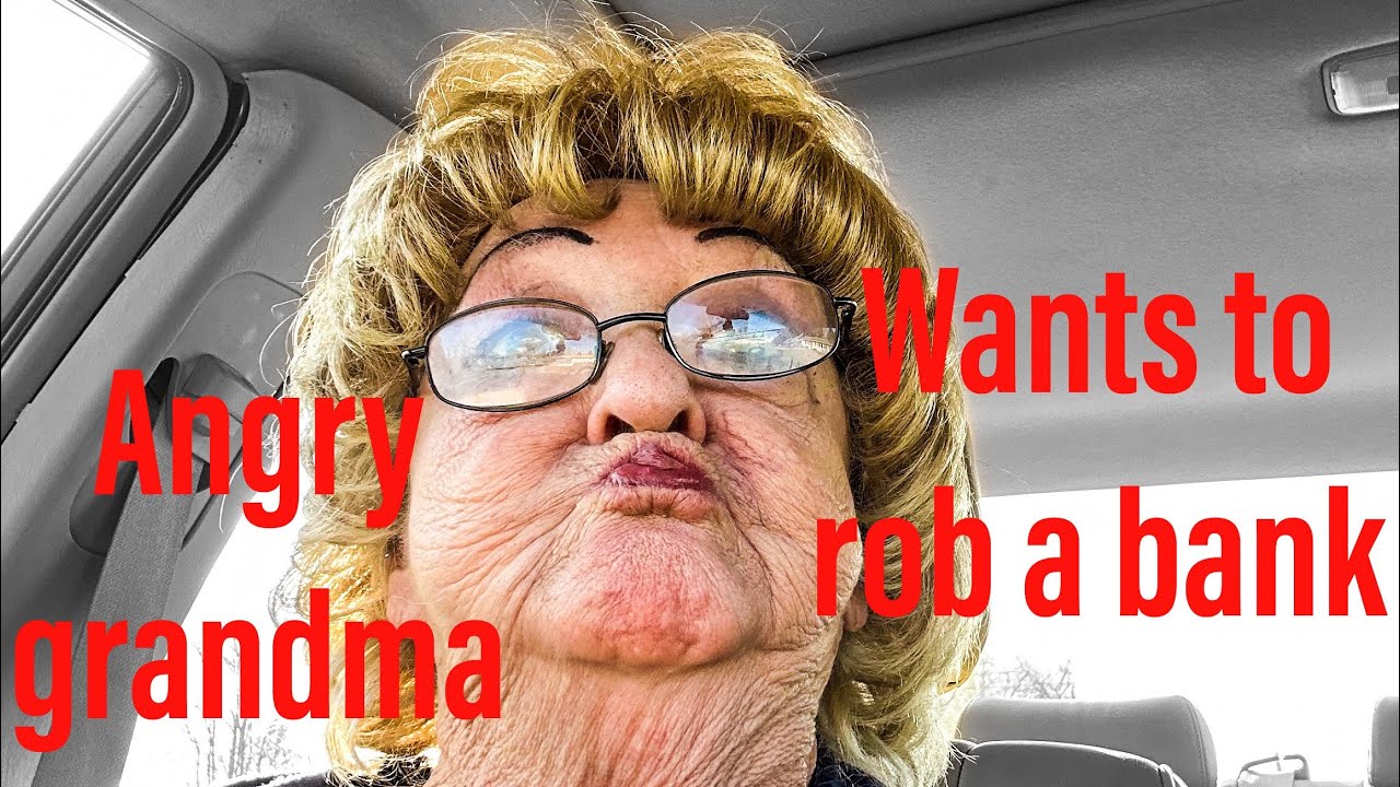 Grumpy grandma wants to rob a bank