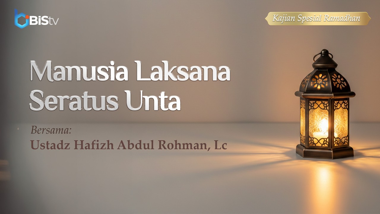 [LIVE] 15 | Manusia Laksana Seratus Unta - Ustadz Hafizh Abdul Rohman, Lc