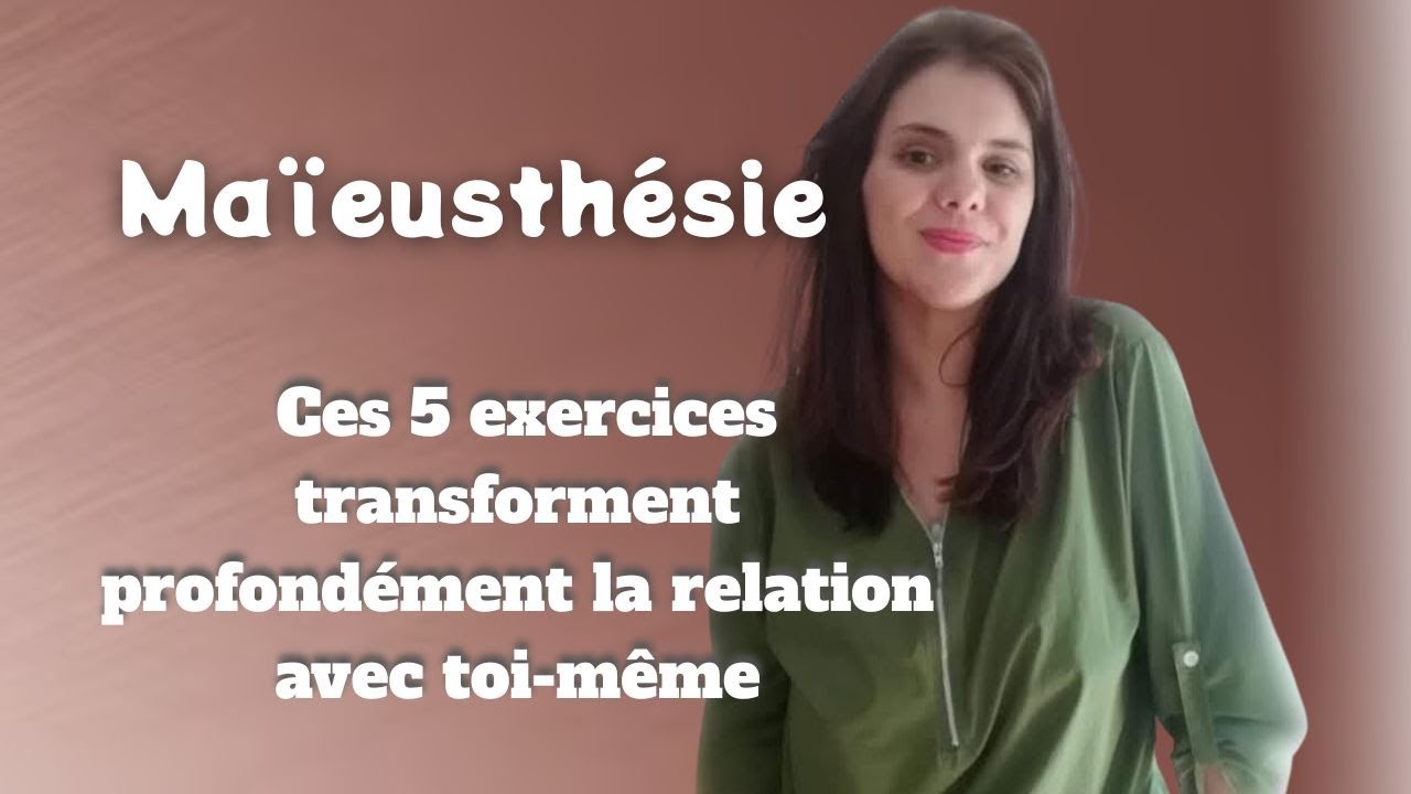 5 EXERCICES PUISSANTS QUE JE DONNE  EN  MAÏEUSTHÉSIE