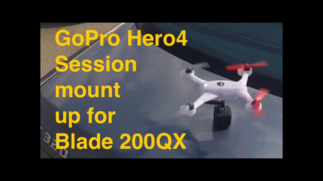 GoPro: Hero4 session field test - mount up for RC Drone Blade 200QX !