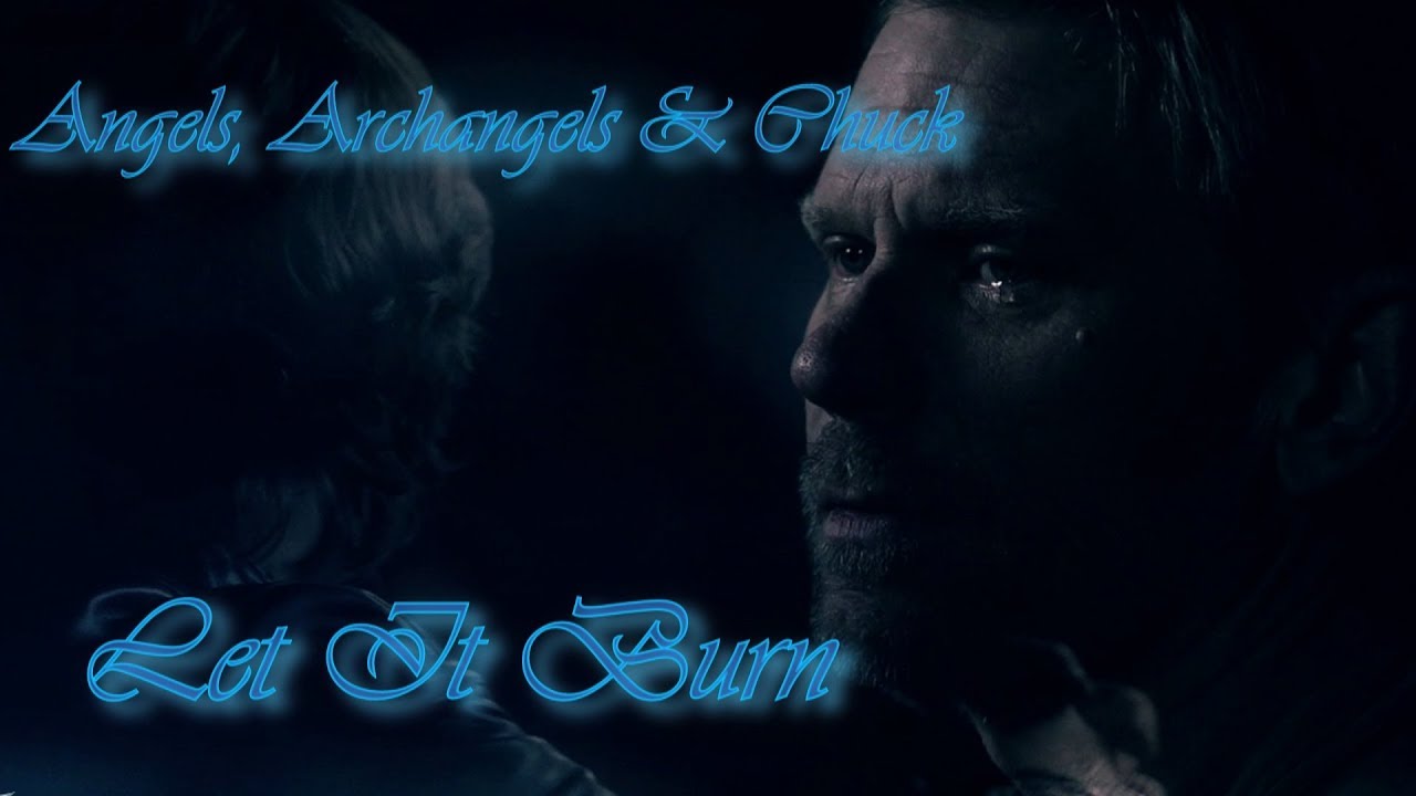 Angels, Archangels and Chuck – Let it Burn [AngelDove]