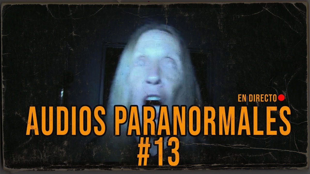 EN DIRECTO/ AUDIOS PARANORMALES DE SEGUIDORES #13