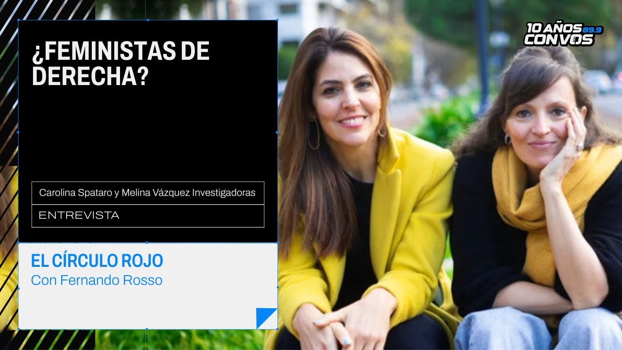 FEMINISTAS de las NUEVAS DERECHAS, Carolina Spataro y Melina Vázquez | El Círculo Rojo