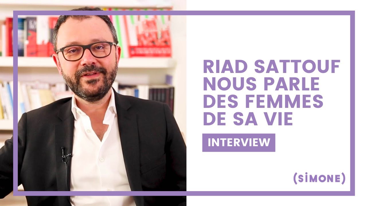 RIAD SATTOUF NOUS PARLE DES FEMMES DE SA VIE