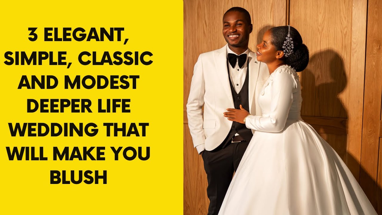 3 ELEGANT, SIMPLE, CLASSIC AND MODEST DEEPER LIFE WEDDING THAT WILL MAKE YOU BLUSH