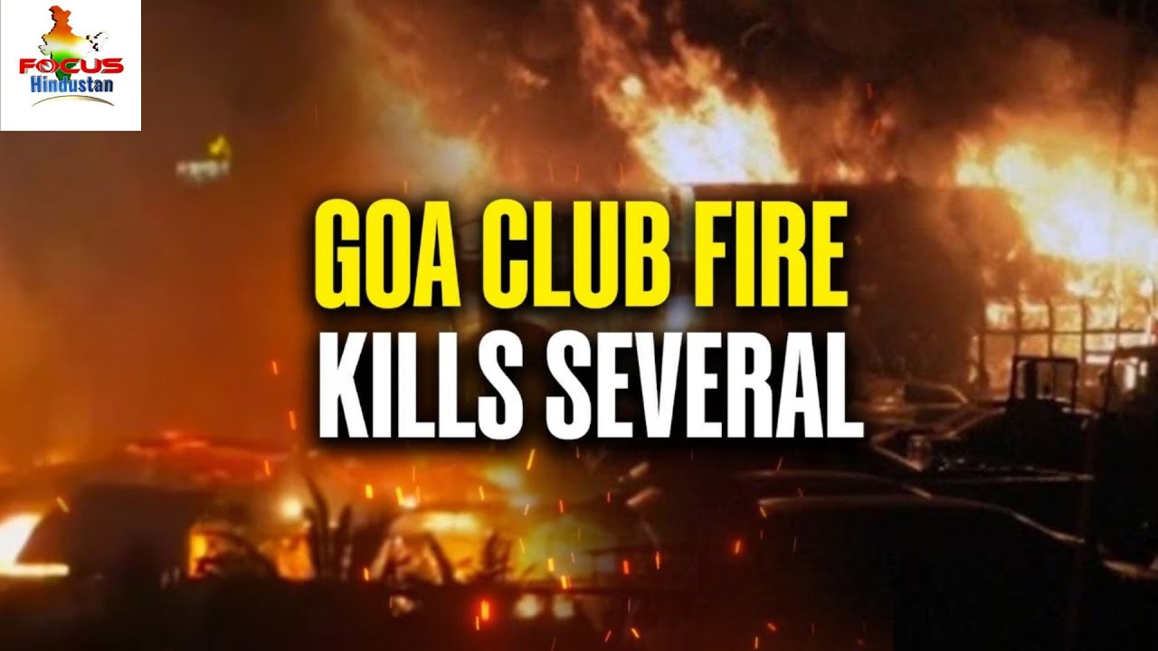 Tourists, staff among 25 killed in Goa club blast; manager arrested Focus Hindustan 7th Dec 2025News
