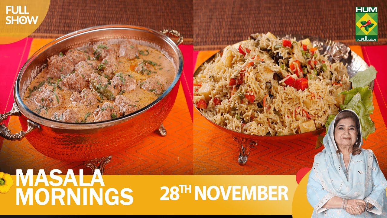 Masala Mornings - 28 Nov 2022 - Recipes: Mughlai Kofta Handi & Sabzi Pulao - Chef Shireen Anwar
