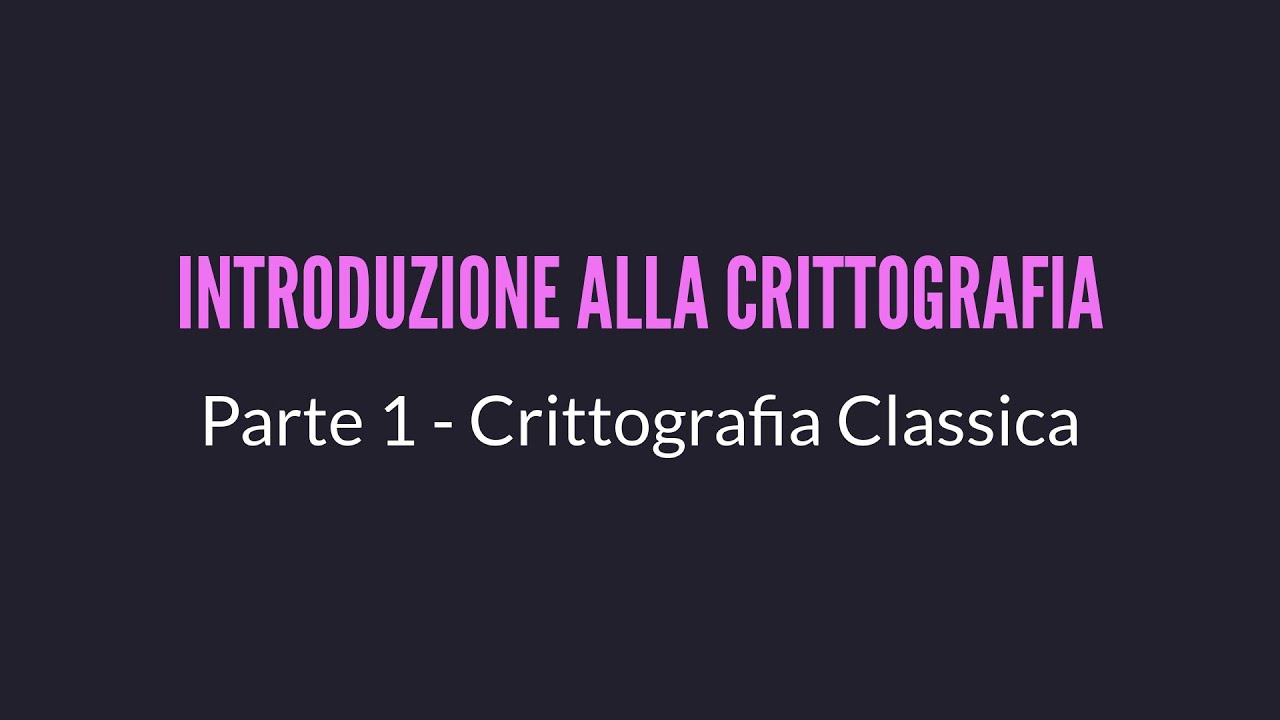 Introduzione alla Crittografia Parte 1/2 &ndash; La Crittografia Classica