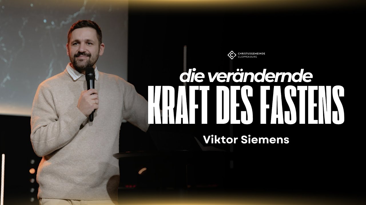 Die verändernde Kraft des Fastens | Viktor Siemens | Christusgemeinde Cloppenburg