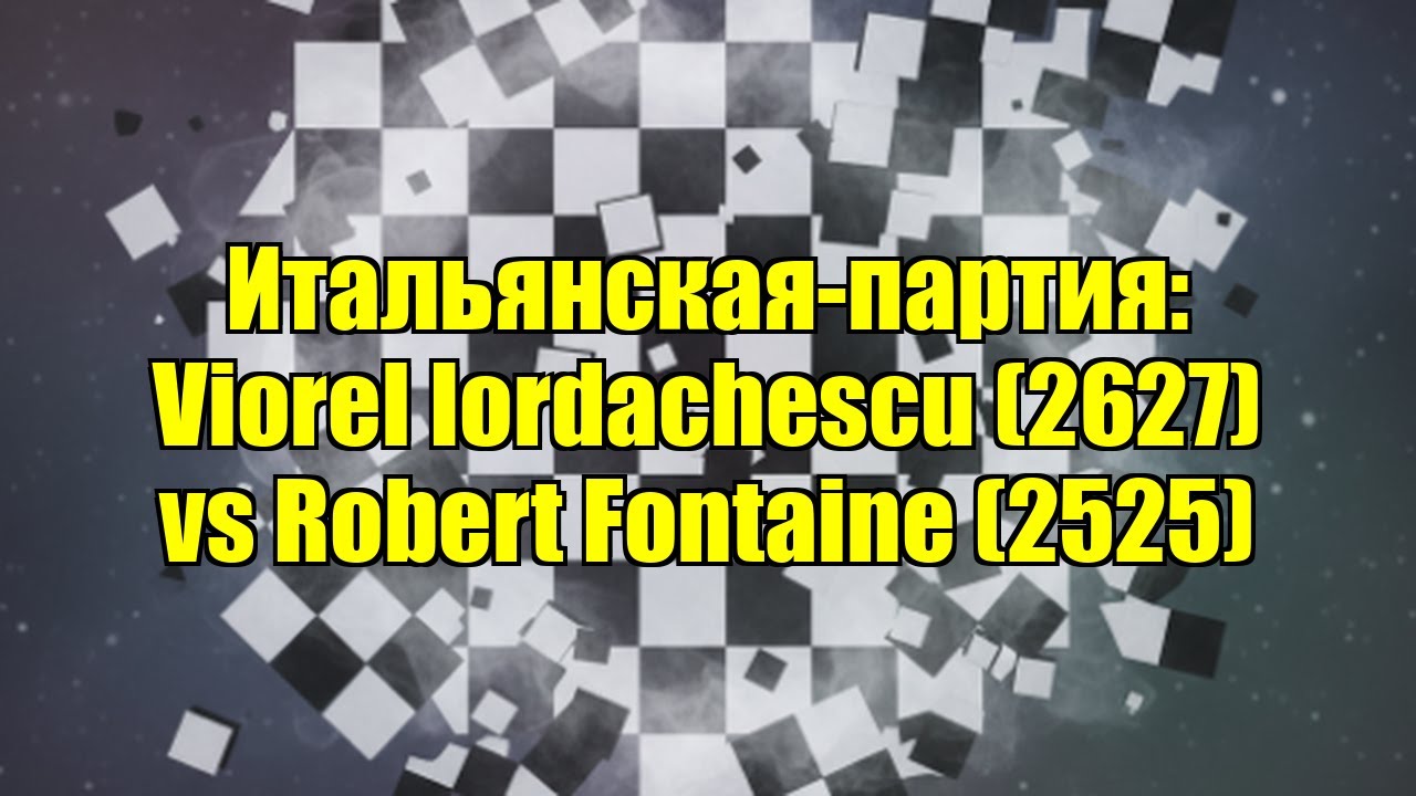 Итальянская-партия: Viorel Iordachescu (2627) vs Robert Fontaine (2525)