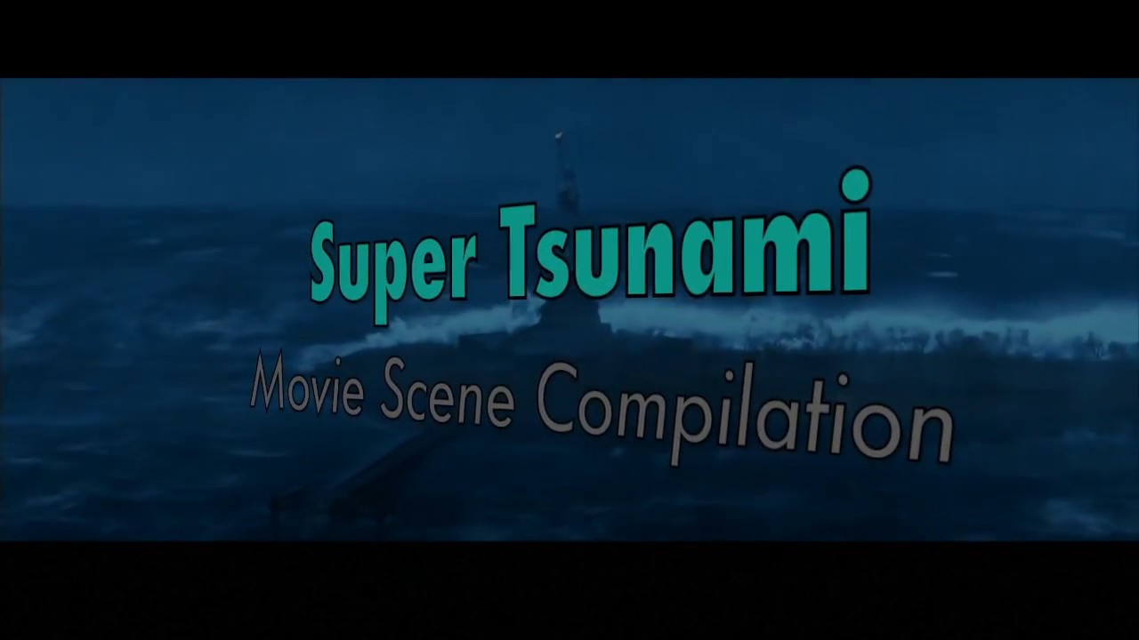 7 Super Tsunami Scenes Under 10 Minutes
