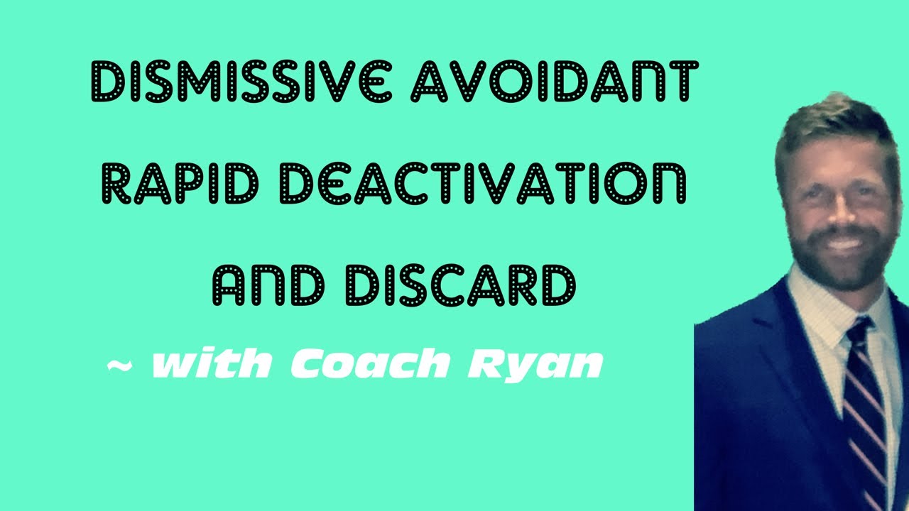 Dismissive avoidant rapid deactivation and discard