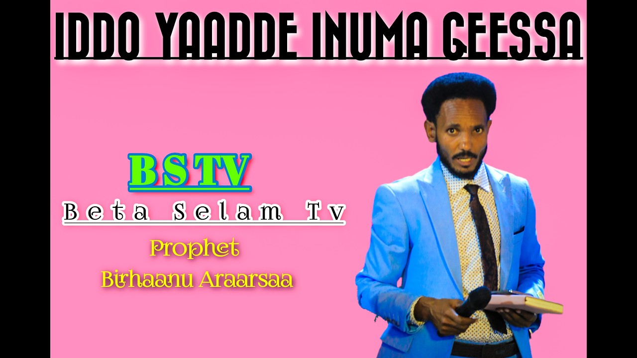 IDDO YAADDE INUMA GEESSA#prophetbirhaanuaraarsaa @BeteSelamTv