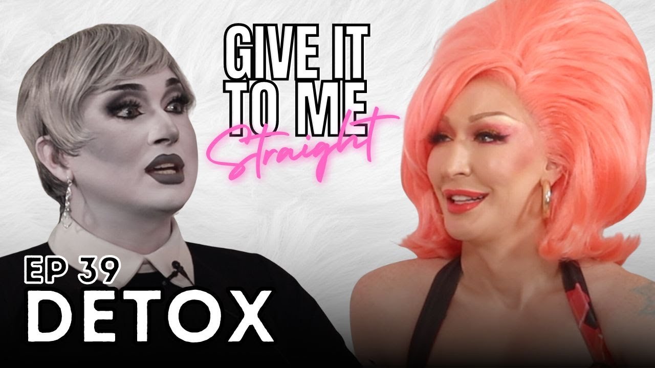 DETOX | Give It To Me Straight | Ep 39