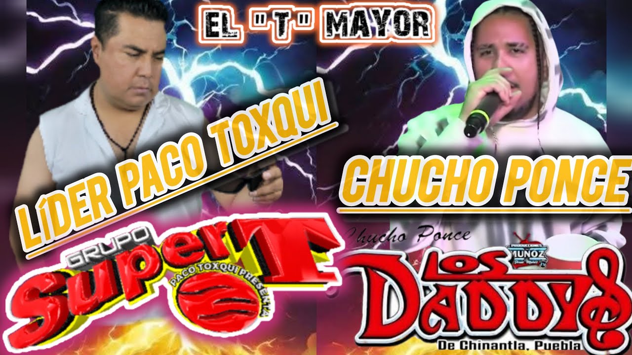 ⚠️PACO TOXQUI, ⚠️F/T🔥CHUCHO PONCE🔥❗️GRUPO SÚPER T F/T  LOS DADYS  ÉXITO LÍDER CUMBIA DE LAS BANDAS 