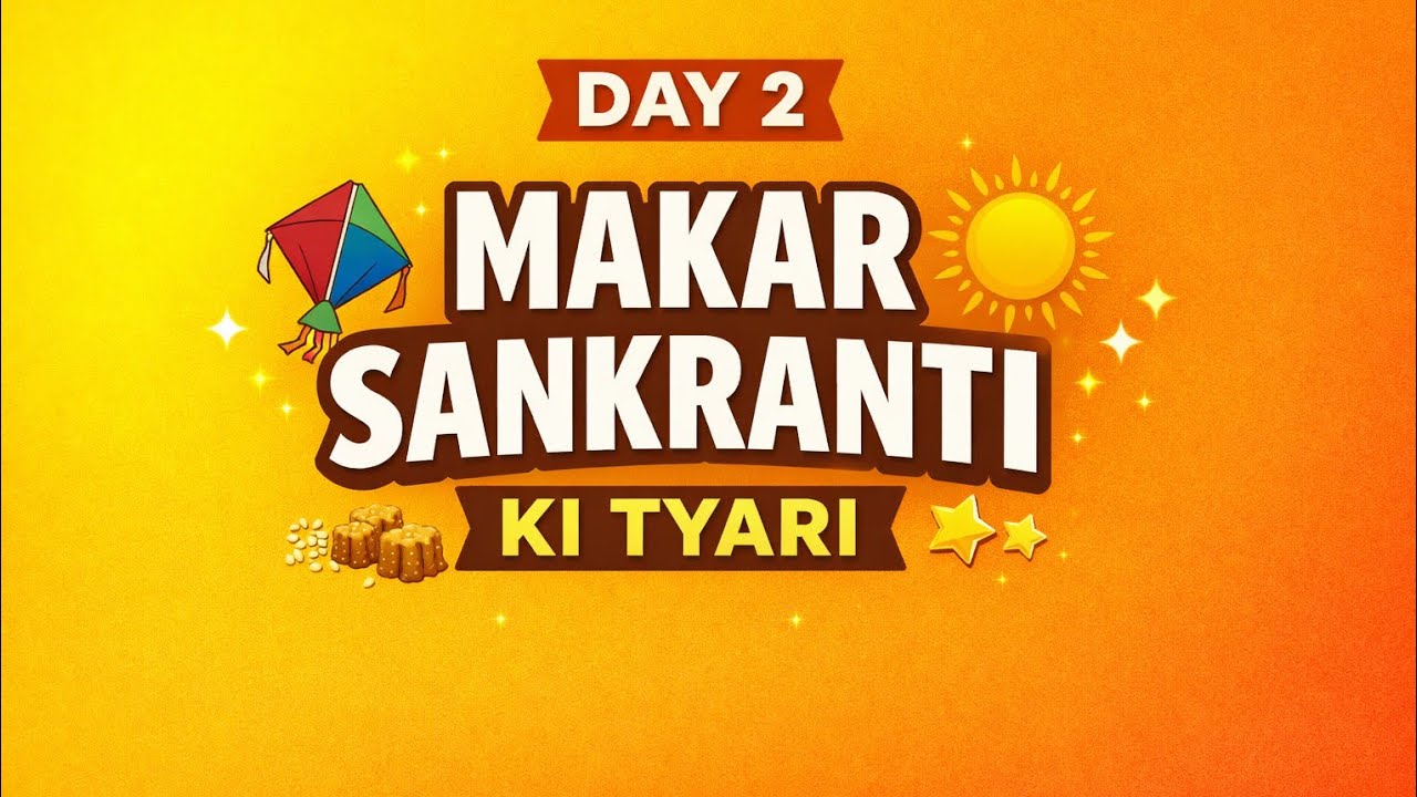 Dusra Din Makar Sankranti Ki Tyari | Ghar Ka Mahaul, Mithai Aur Tyohar Ki Khushi