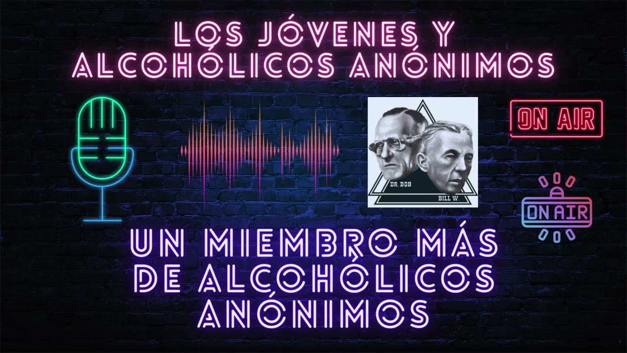 LOS JÓVENES Y ALCOHÓLICOS ANÓNIMOS | UN MIEMBRO MÁS DE ALCOHÓLICOS ANÓNIMOS