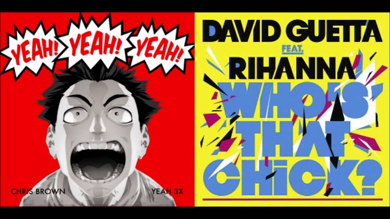 Chris Brown vs. David Guetta ft. Rihanna - Yeah, Who's That Chick? 3X