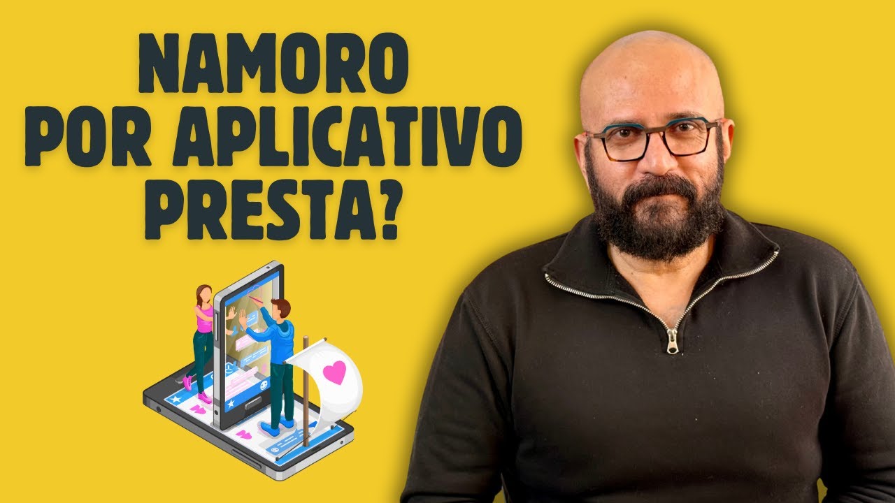 NAMORO DE APLICATIVO... PRESTA? | Marcos Lacerda, psic&oacute;logo