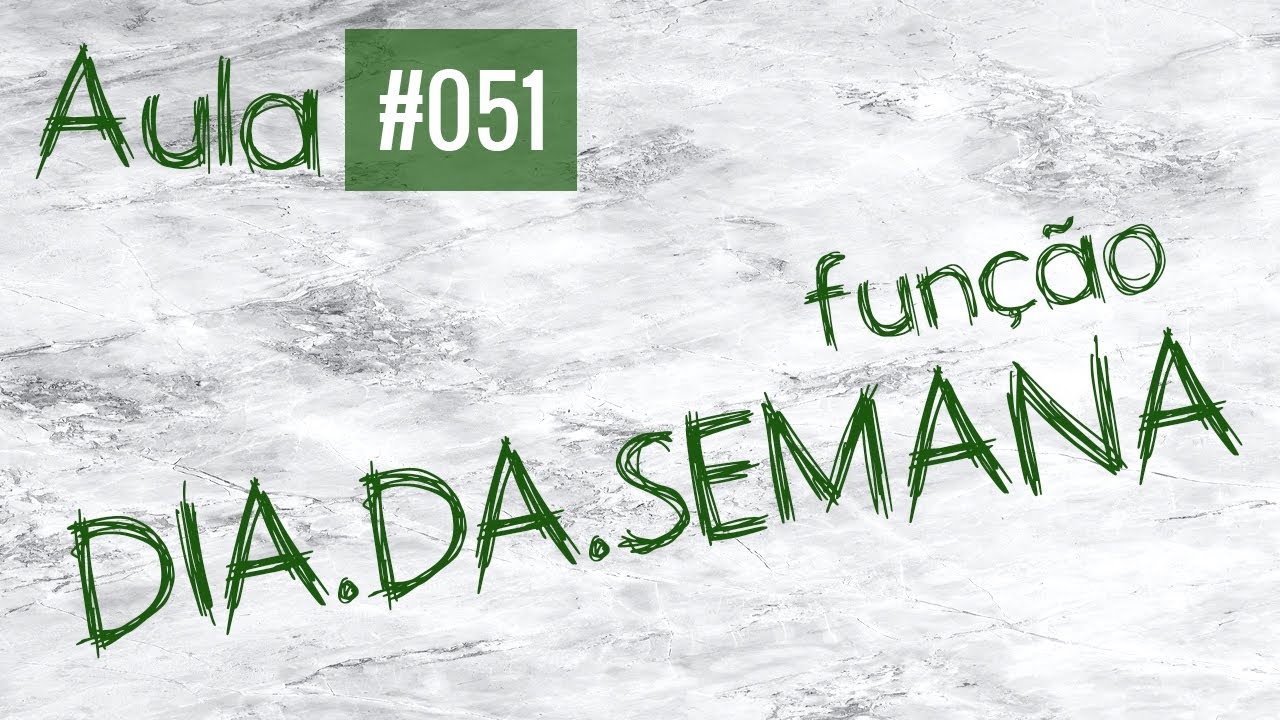 Aula #051 - Fun&ccedil;&atilde;o DIA.DA.SEMANA