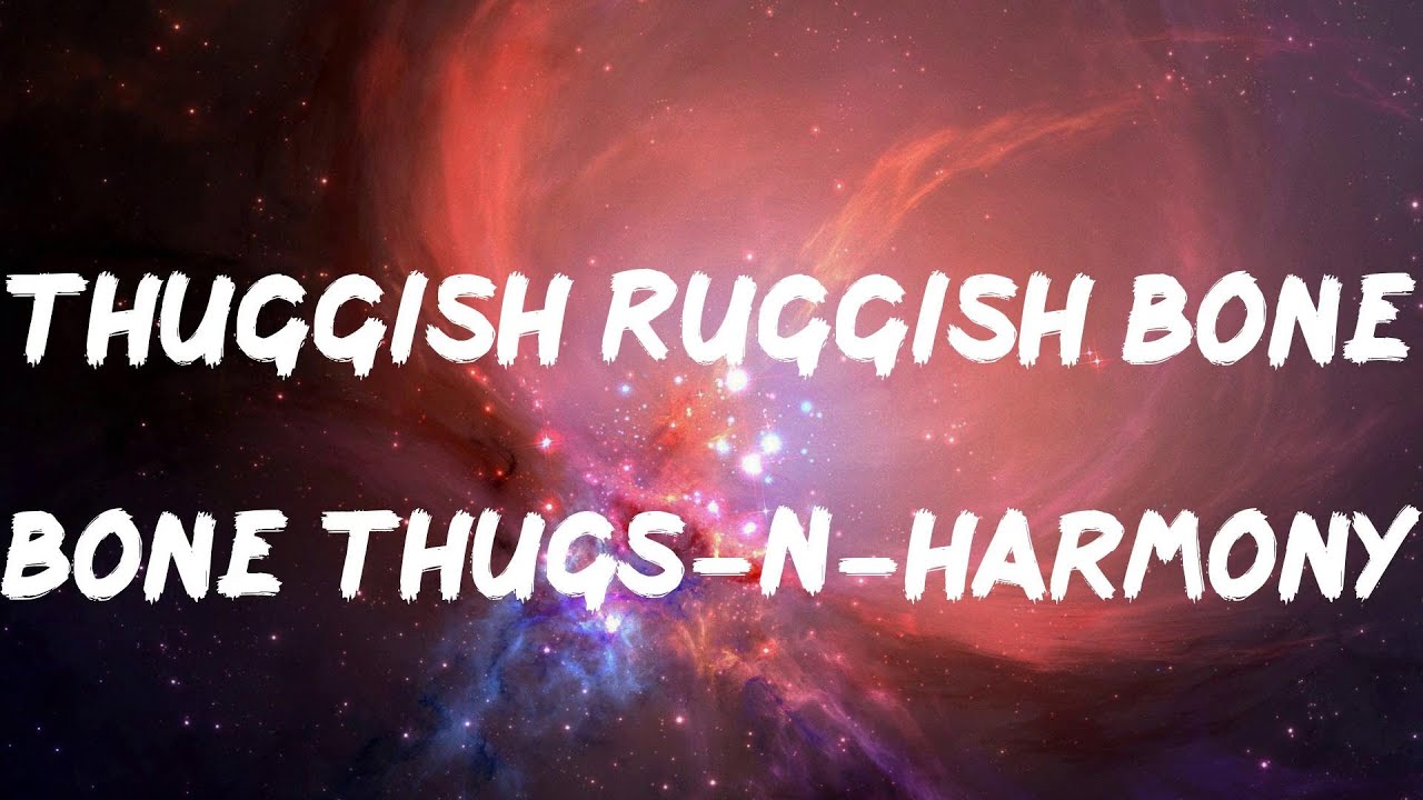 Bone Thugs-N-Harmony - Thuggish Ruggish Bone (Lyrics)