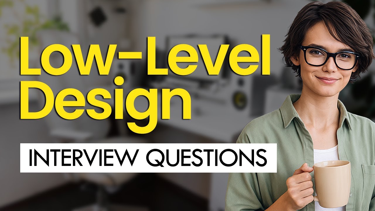 Low-Level Design (LLD) Interview Questions & Answers (General and Advanced)