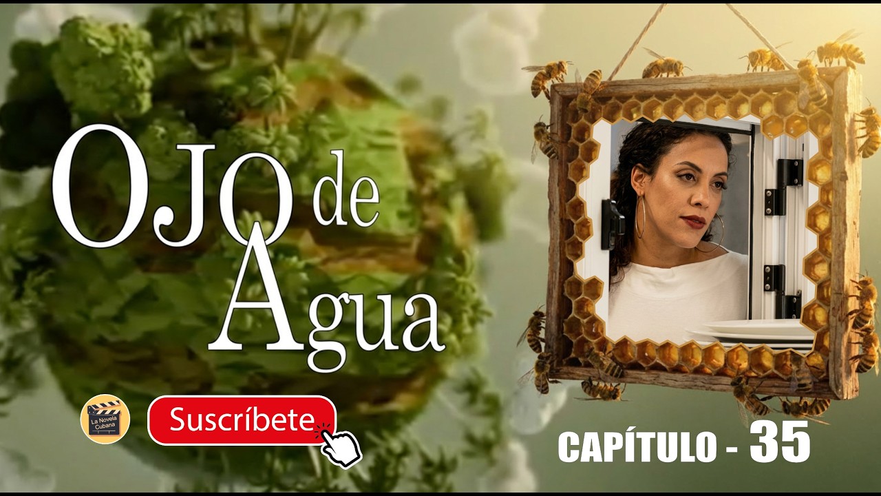 OJO DE AGUA | CAP - 35  | La Novela Cubana
