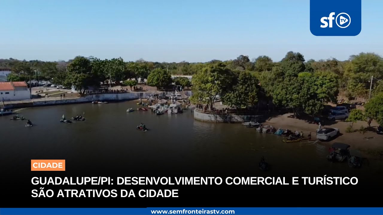 GUADALUPE/PI: DESENVOLVIMENTO COMERCIAL E TURÍSTICO SÃO ATRATIVOS DA CIDADE 