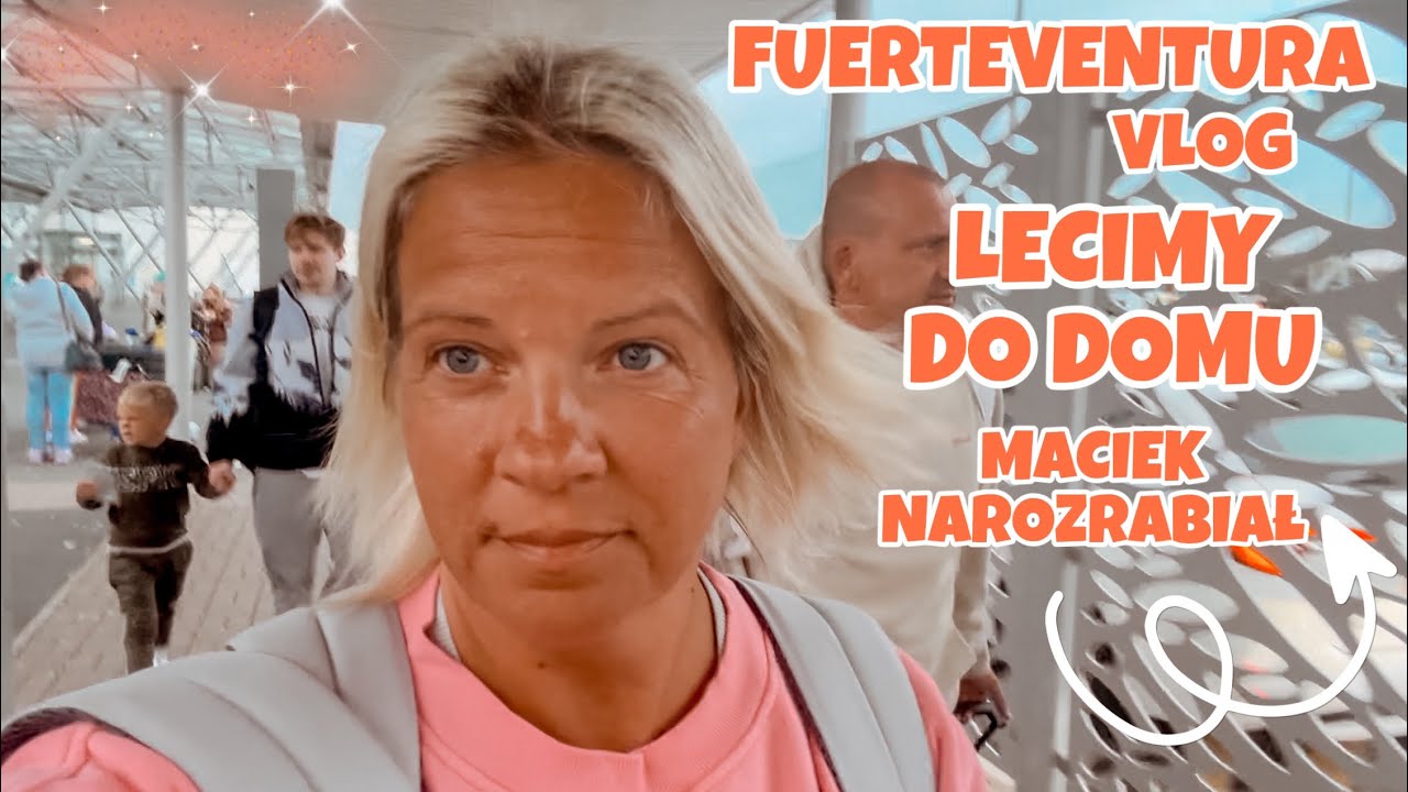 WRACAMY | LECIMY DO DOMU | ROZCHOROWAŁ SIĘ MACIEK CO ON ZROBIŁ | DŁUGI WIECZÓR | VLOG FUERTEVENTURA