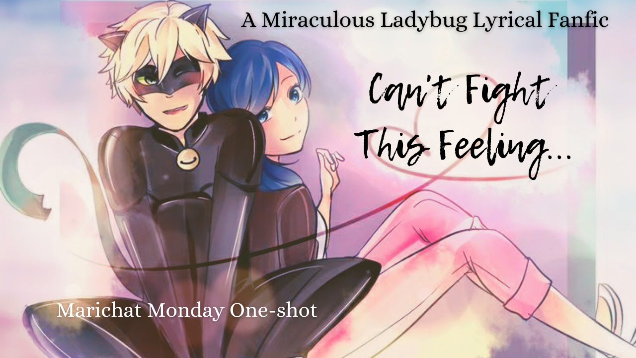 Can't Fight This Feeling. Miraculous Ladybug Lyrical One-shot. Fanfic/Audio. (Marichat. Fun. Fluff)