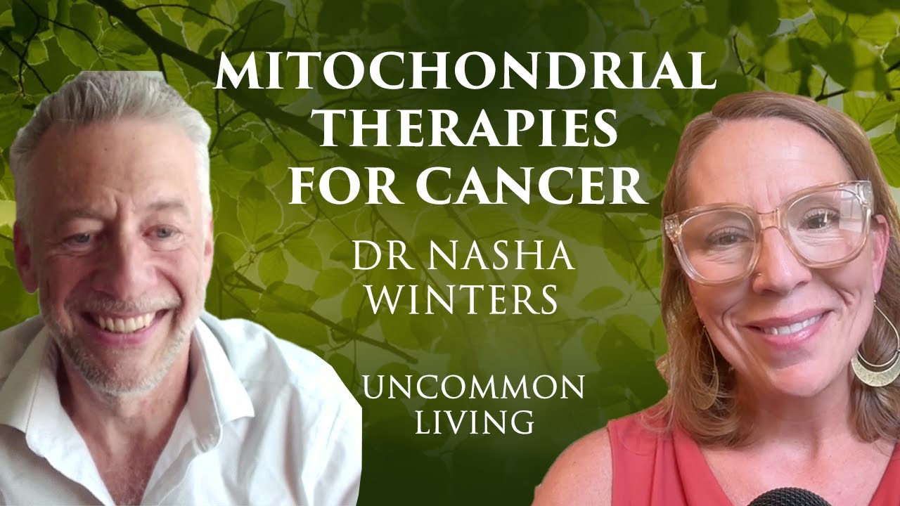 Treating Cancer With Mitochondrial Therapies | Dr Nasha Winters | Uncommon Living 15