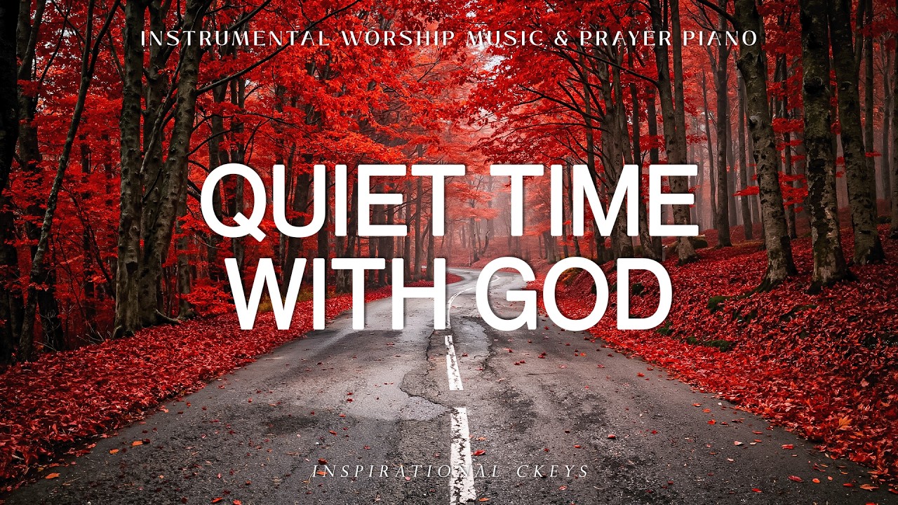 Quiet Time With God: Soaking Piano Worship & Prayer with Scriptures & Autumn 🍂 Inspirational CKEYS