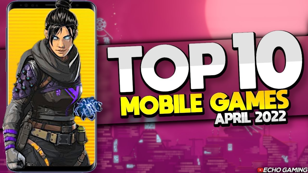 Top 10 Upcoming Mobile Games April 2022