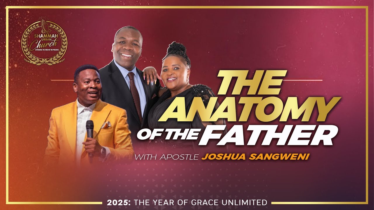 THE ANATOMY OF THE FATHER By Apostle Joshua Sangweni 