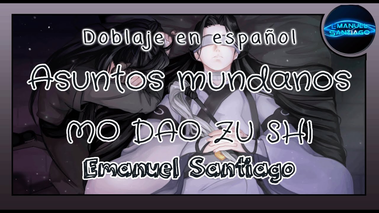 ♬ Asuntos mundanos ☆ Mo Dao Zu Shi ♬ 〖 Emanuel Santiago 〗Español Latino ♚ Gracias Zineku ♚