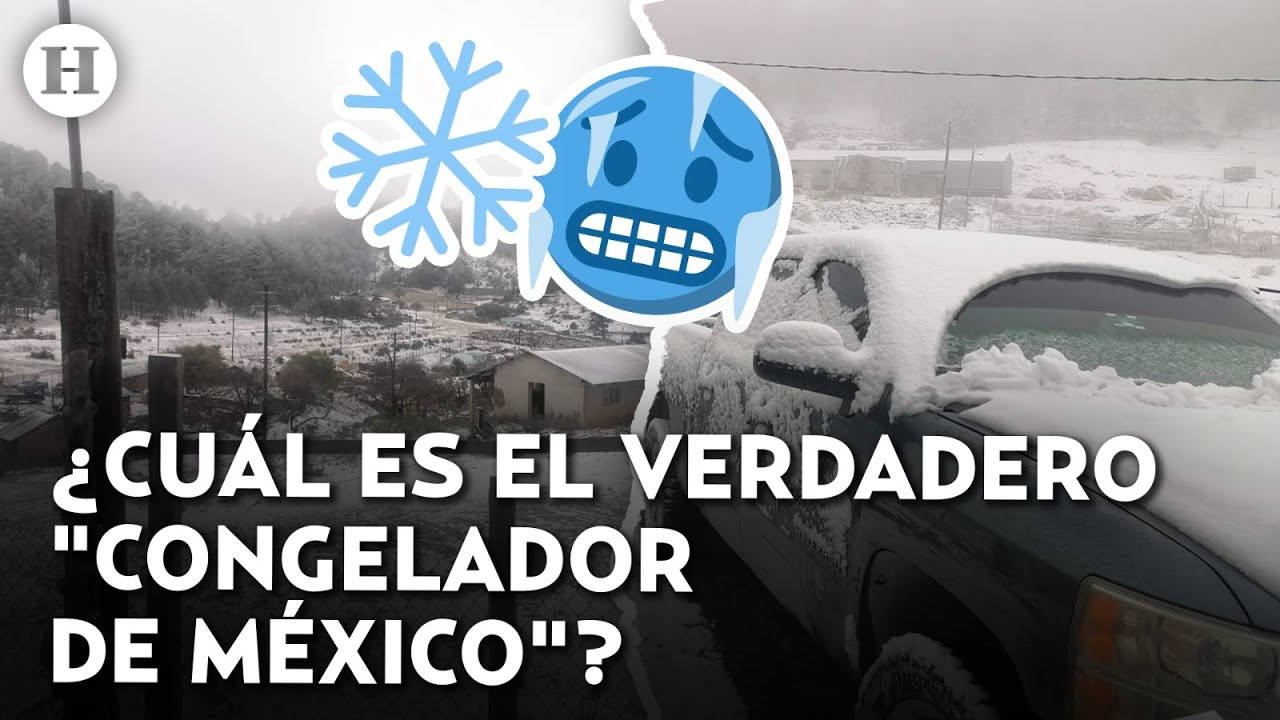 ¿Cuál es el lugar más frío de México? Frente frío 28 traerá temperaturas de -30 grados en este sitio